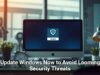 Update Windows Now to Avoid Looming Security Threats