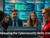 Addressing the Cybersecurity Skills Crisis