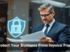 Protect Your Business From Invoice Fraud