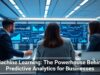 Machine Learning: The Powerhouse Behind Predictive Analytics for Businesses