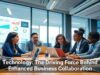 Technology: The Driving Force Behind Enhanced Business Collaboration