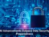 AI Advancements Outpace Data Security Preparedness