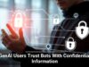 GenAI Users Trust Bots With Confidential Information