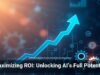 Maximizing ROI: Unlocking AI’s Full Potential