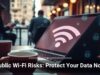 Public Wi-Fi Risks: Protect Your Data Now