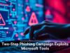 Two-Step Phishing Campaign Exploits Microsoft Tools