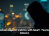 Hackers Exploit Victims with Scam-Yourself Attacks