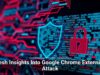 Fresh Insights Into Google Chrome Extension Attack