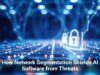 How Network Segmentation Shields AI Software from Threats