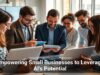 Empowering Small Businesses to Leverage AI’s Potential
