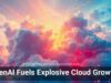 GenAI Fuels Explosive Cloud Growth