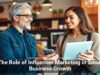 The Role of Influencer Marketing in Small Business Growth