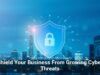 Shield Your Business From Growing Cyber Threats