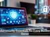 Cybersecurity Essentials for Every Business Owner