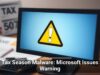 Tax Season Malware: Microsoft Issues Warning