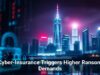 Cyber-Insurance Triggers Higher Ransom Demands