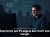 Scammers Are Posing as Microsoft and Google