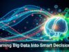 Turning Big Data Into Smart Decisions