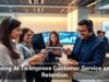 Using AI To Improve Customer Service and Retention
