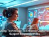 Using Technology To Enhance Customer Support Responsiveness