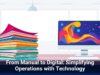 From Manual to Digital: Simplifying Operations with Technology