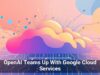 OpenAI Teams Up With Google Cloud Services