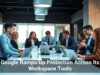 Google Ramps Up Protection Across Its Workspace Tools