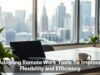 Adopting Remote Work Tools To Improve Flexibility and Efficiency