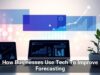How Businesses Use Tech To Improve Forecasting