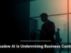 Shadow AI Is Undermining Business Control