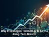 Why Investing in Technology Is Key to Long-Term Growth