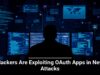 Hackers Are Exploiting OAuth Apps in New Attacks