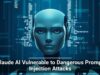 Claude AI Vulnerable to Dangerous Prompt Injection Attacks
