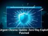 Urgent Chrome Update: Zero-Day Exploit Patched
