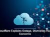 Cloudflare Explains Outage, Dismisses Hack Concerns