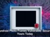 Android Photo Frames Vulnerable: Secure Yours Today