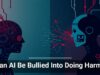 Can AI Be Bullied Into Doing Harm?