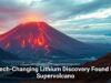 Tech-Changing Lithium Discovery Found in Supervolcano