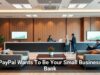 PayPal Wants To Be Your Small Business Bank