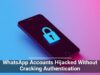 WhatsApp Accounts Hijacked Without Cracking Authentication