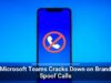 Microsoft Teams Cracks Down on Brand Spoof Calls