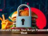 McDonald’s Warns: Your Burger Password Is Weak