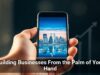 Building Businesses From the Palm of Your Hand