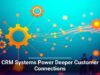 CRM Systems Power Deeper Customer Connections