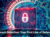 Breach Detection: Your First Line of Defense
