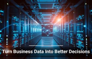 Turn Business Data Into Better Decisions