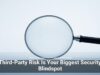 Third-Party Risk Is Your Biggest Security Blindspot