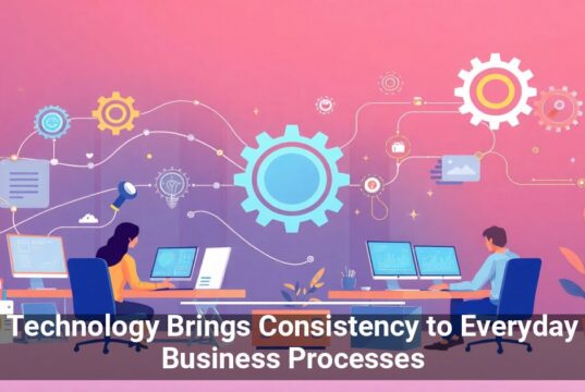 Technology Brings Consistency to Everyday Business Processes