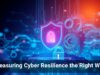 Measuring Cyber Resilience the Right Way