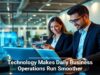 Technology Makes Daily Business Operations Run Smoother